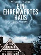 Ein ehrenwertes Haus - Kurzkrimi af Mischa Bach