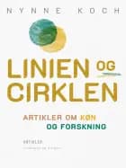 Linien og cirklen. Artikler om køn og forskning af Nynne Koch