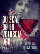 Du skal dø en voldsom død af Nynne Koch og Regitze Caroc