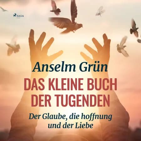 Das kleine Buch der Tugenden - Der Glaube, die hoffnung und der Liebe  af Anselm Grün