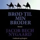 Brød til min broder af Jacob Bech Nygaard