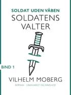 Soldat uden våben: Soldatens Valter - Bind 1 af Vilhelm Moberg