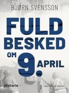 Fuld besked om 9. april af Bjørn Svensson