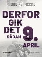 Derfor gik det sådan 9. april