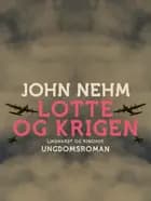 Lotte og krigen af John Nehm