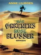 Når Ørkenens Rose blusser af Anne Lilmoes