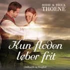 Kun floden løber frit af Bodie Thoene og Brock Thoene