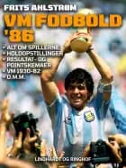 VM fodbold '86. Alt om spillerne, holdopstillinger, resultat- og pointskemaer, VM 1930-82 o. m. m.
