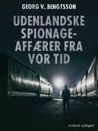 Udenlandske spionageaffærer fra vor tid af Georg V. Bengtsson