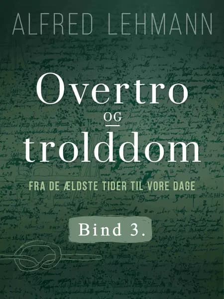 Overtro og trolddom fra de ældste tider til vore dage. Bind 3 af Alfred Lehmann