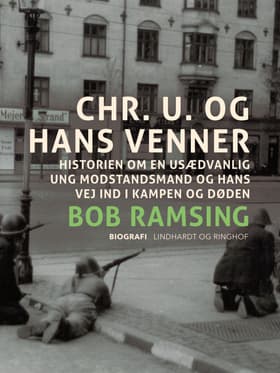 Chr. U. og hans venner. Historien om en usædvanlig ung modstandsmand og hans vej ind i kampen og døden af Bob Ramsing