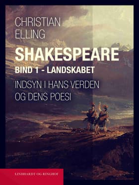 Shakespeare. Indsyn i hans verden og dens poesi. Bind 1. Landskabet af Christian Elling