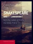 Shakespeare. Indsyn i hans verden og dens poesi. Bind 1. Landskabet
