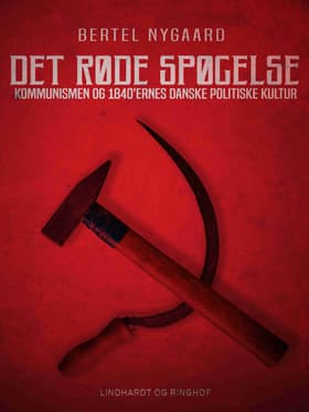 Det røde spøgelse. Kommunismen og 1840 ernes danske politiske kultur af Bertel Nygaard