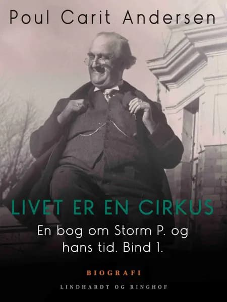 En bog om Storm P. og hans tid. Bind 1. Livet er en cirkus af Poul Carit Andersen