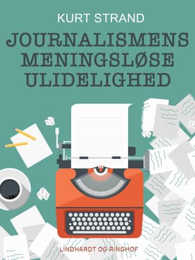 Journalismens meningsløse ulidelighed af Kurt Strand