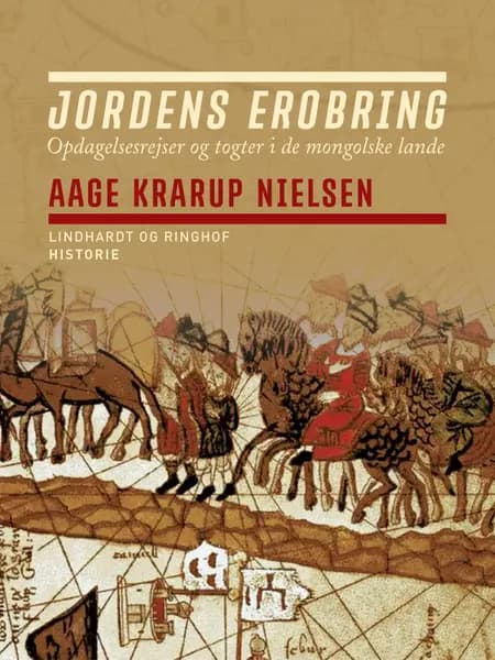 Jordens erobring: Opdagelsesrejser og togter i de mongolske lande af Aage Krarup Nielsen