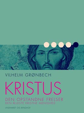 Kristus, den opstandne frelser: Den ældste kristne menighed af Vilhelm Grønbech
