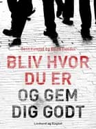 Bliv hvor du er og gem dig godt