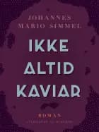 Ikke altid kaviar af Johannes Mario Simmel