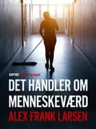 Det handler om menneskeværd af Alex Frank Larsen