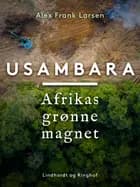 Usambara. Afrikas grønne magnet af Alex Frank Larsen