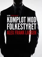 Komplot mod folkestyret af Alex Frank Larsen