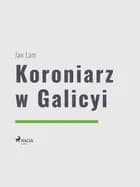 Koroniarz w Galicyi af Jan Lam