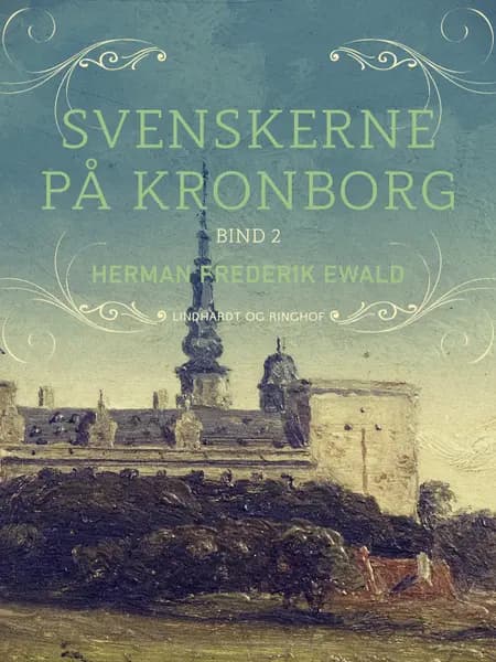Svenskerne på Kronborg, Bind 2 af Herman Frederik Ewald