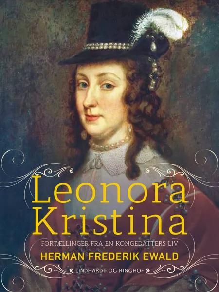 Leonora Kristina - fortællinger fra en kongedatters liv af Herman Frederik Ewald