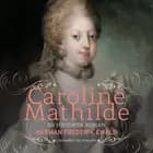 Caroline Mathilde - en historisk roman af Herman Frederik Ewald