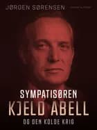 Sympatisøren. Kjeld Abell og den kolde krig