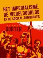 Het imperialisme, de wereldoorlog en de sociaal-democratie af Herman Gorter