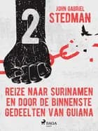 Reize naar Surinamen en door de binnenste gedeelten van Guiana 2 af John Gabriel Stedman