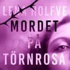 Mordet på Törnrosa af Lena Holfve