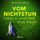 Vom Nichtstun - Leben in einer Welt ohne Arbeit af Eberhard Straub