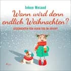 Wann wird denn endlich Weihnachten? - Geschichten für jeden Tag im Advent