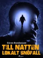 Till natten lokalt snöfall af Sören Bondeson
