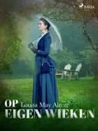 Op eigen wieken af Louisa May Alcott