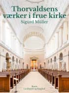 Thorvaldsens værker i frue kirke af Sigurd Müller