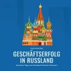 Geschäftserfolg in Russland - Business-Tipps vom Russland-Kenner Nummer 1