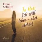 Ja klar: Ich will leben - aber sicher! af Elena Schulte