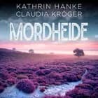 Mordheide (Katharina von Hagemann, Band 6) af Claudia Kröger og Kathrin Hanke