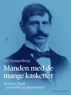 Manden med de mange kasketter. Kristian Dahl - journalist og organisator af Kaj Spangenberg