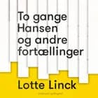 To gange Hansen og andre fortællinger af Lotte Linck