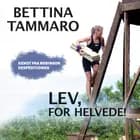 Lev, for helvede af Bettina Tammaro