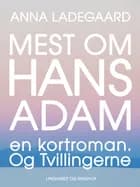 Mest om Hans-Adam: en kortroman. Og Tvillingerne af Anna Ladegaard