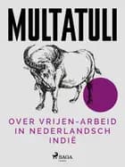 Over Vrijen-Arbeid in Nederlandsch Indië