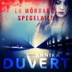 En mördares spegelbild af Annika Duvert