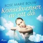 Konsekvenser av att dö af Rose Marie Bouw